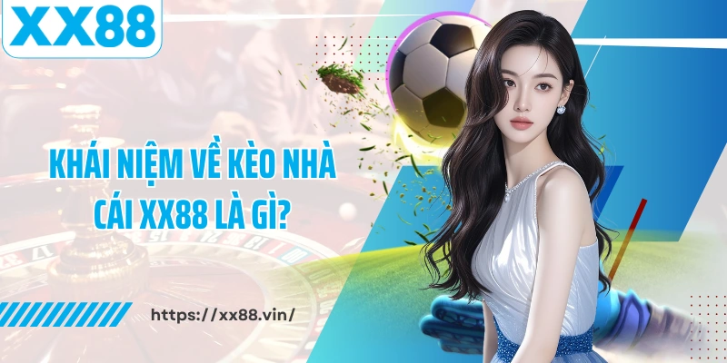 Khái niệm về kèo nhà cái XX88 là gì?